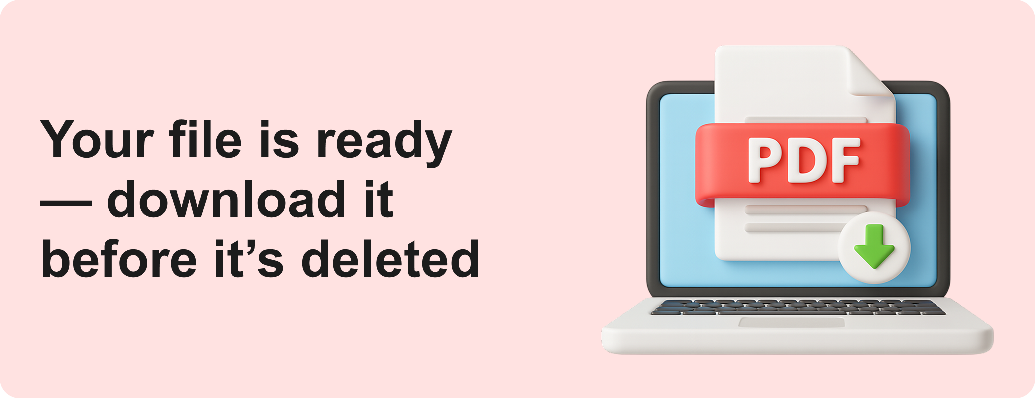Your file is ready — download it before it’s deleted