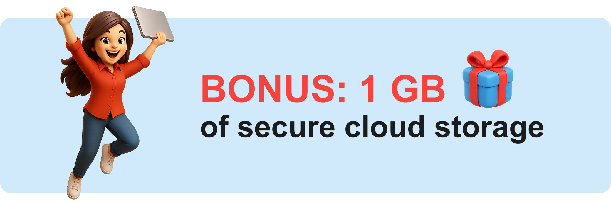 BONUS: 1 GB of secure cloud storage